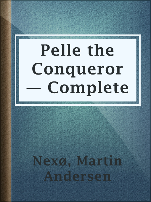 Title details for Pelle the Conqueror — Complete by Martin Andersen Nexø - Available